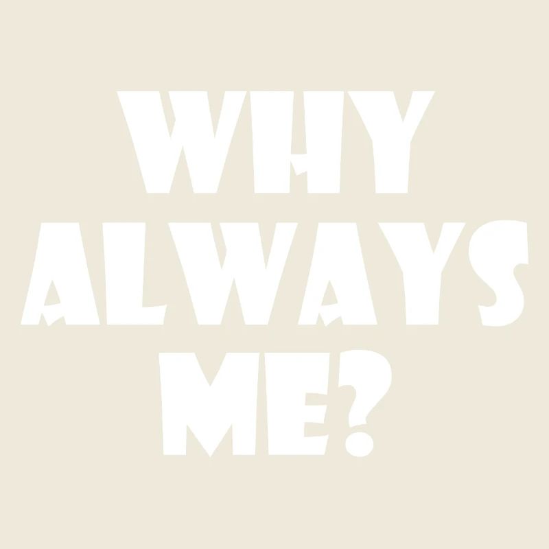 Why always me