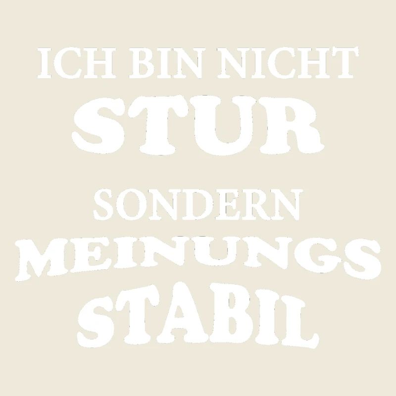 Ich bin nicht stur sondern Meinungsstabil