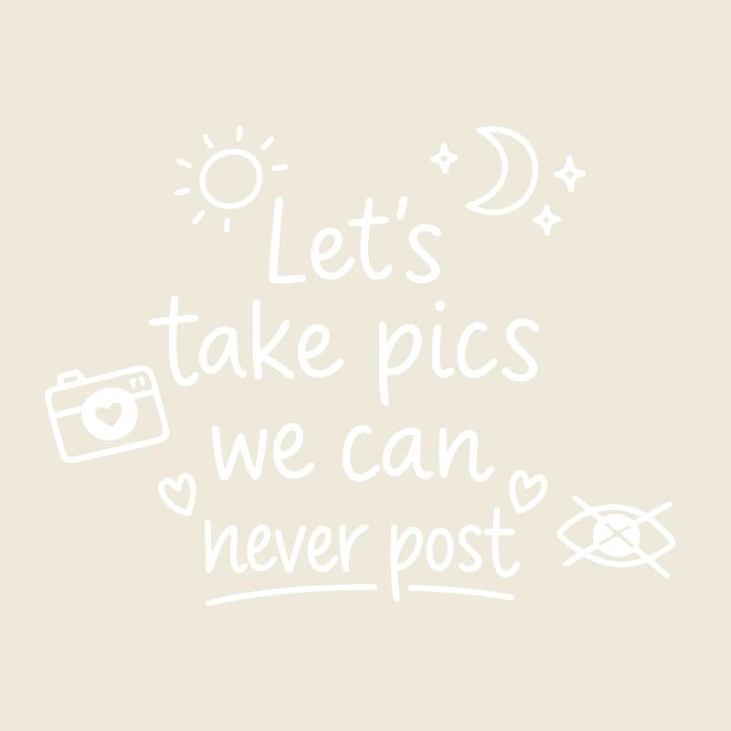 Lass uns Pics machen, die nie gepostet werden