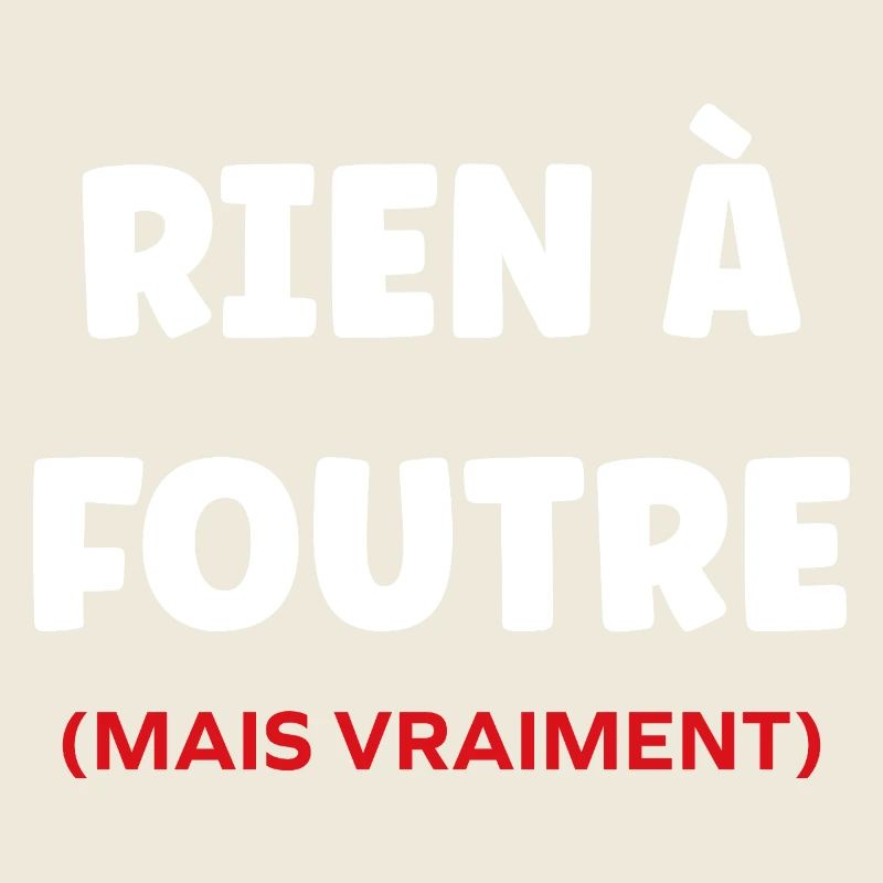 rien à foutre,