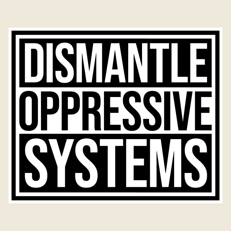 Dismantle Oppressive Systems Activism Statement