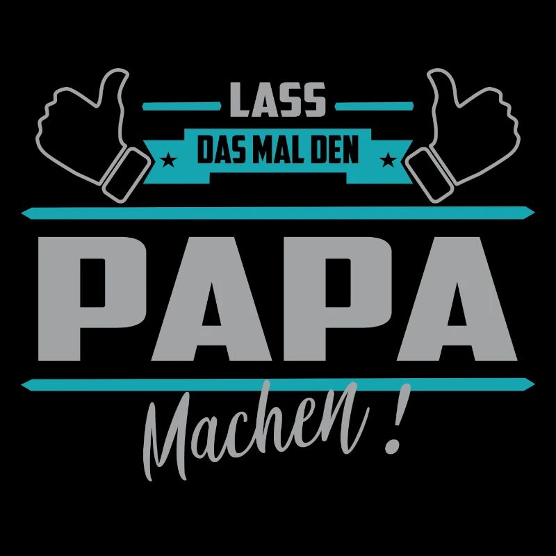 Lass das mal den Papa machen