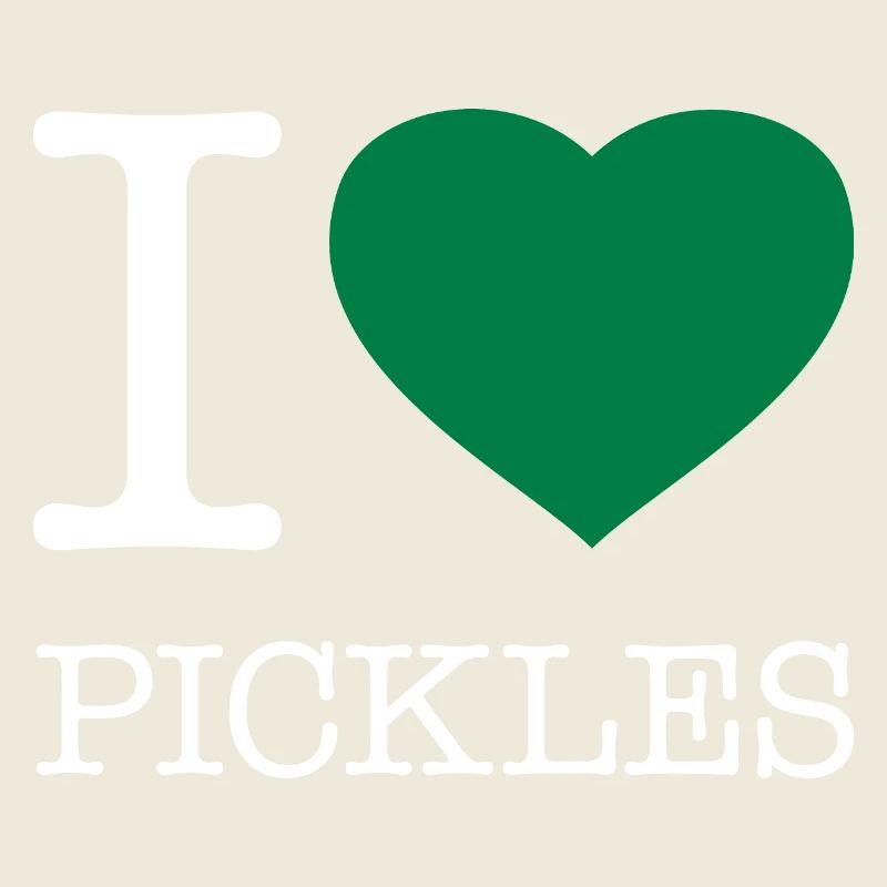 I LOVE PICKLES