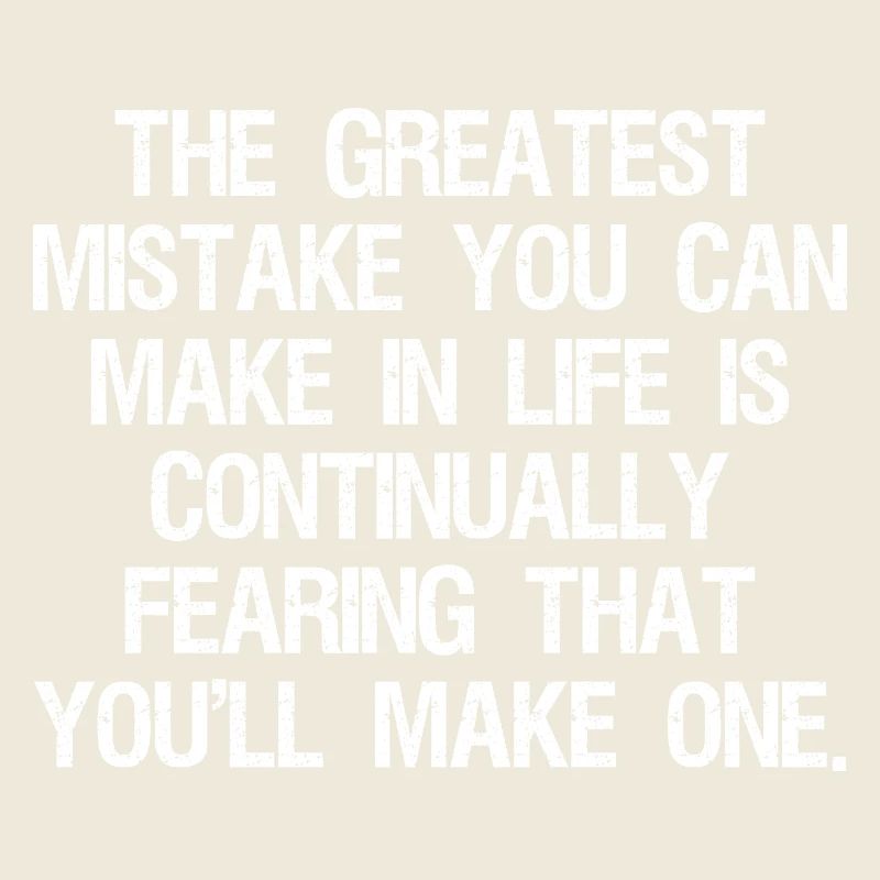 the greatest mistake you can make in life is