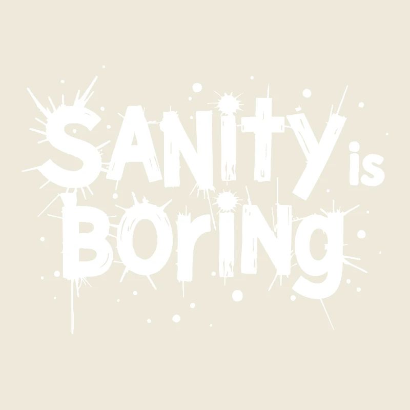 Sanity Is Boring – Rebellious Statement Saying