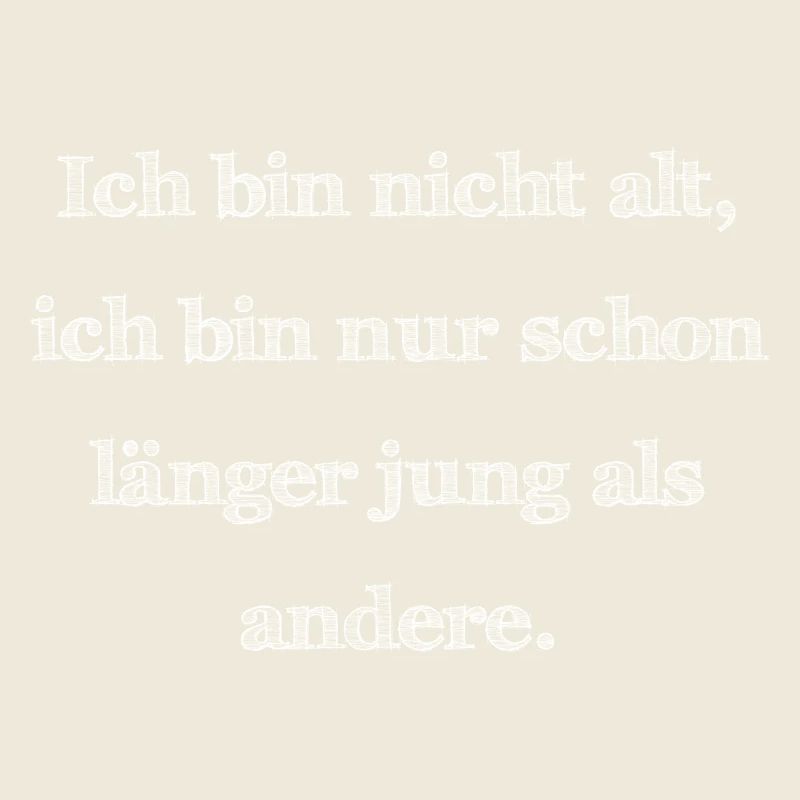 Ich bin nicht alt,