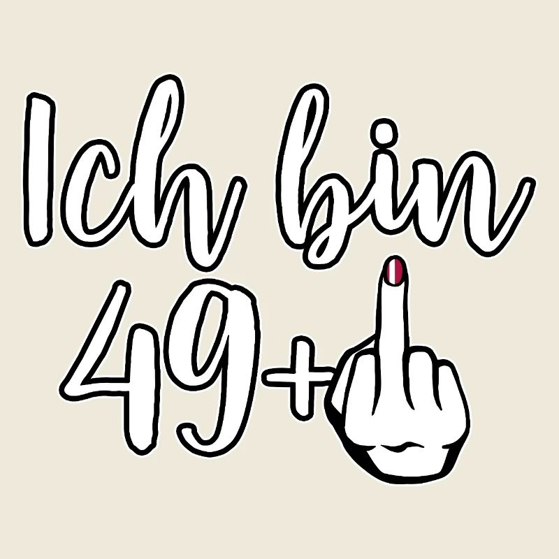 Ich bin 49+ Mittelfinger - Geburtstag