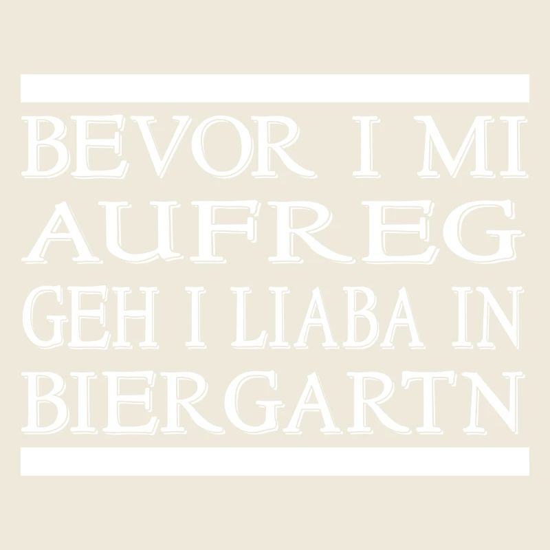 BEVOR I MI AUFREG GEH I LIABA IN BIERGARTN