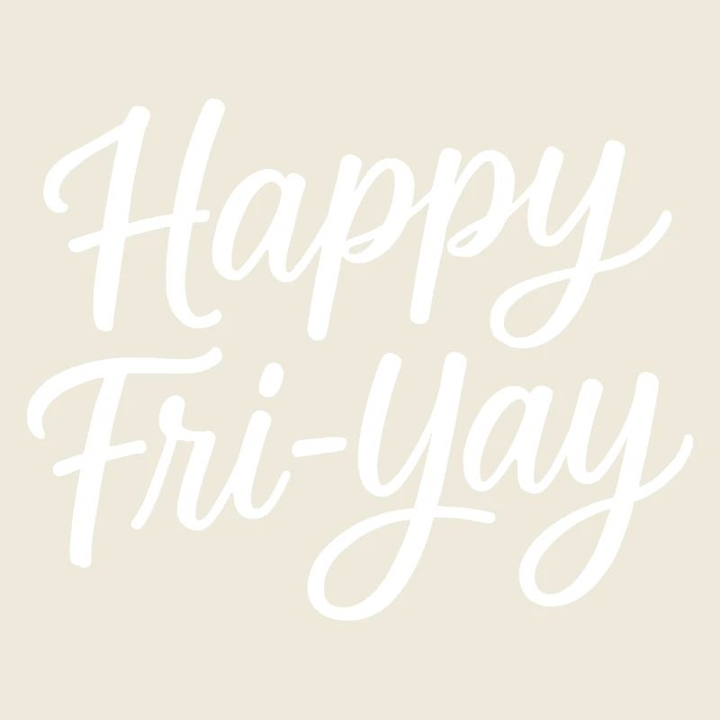 Happy Friday, Yay, Friday, Lover, Friyay