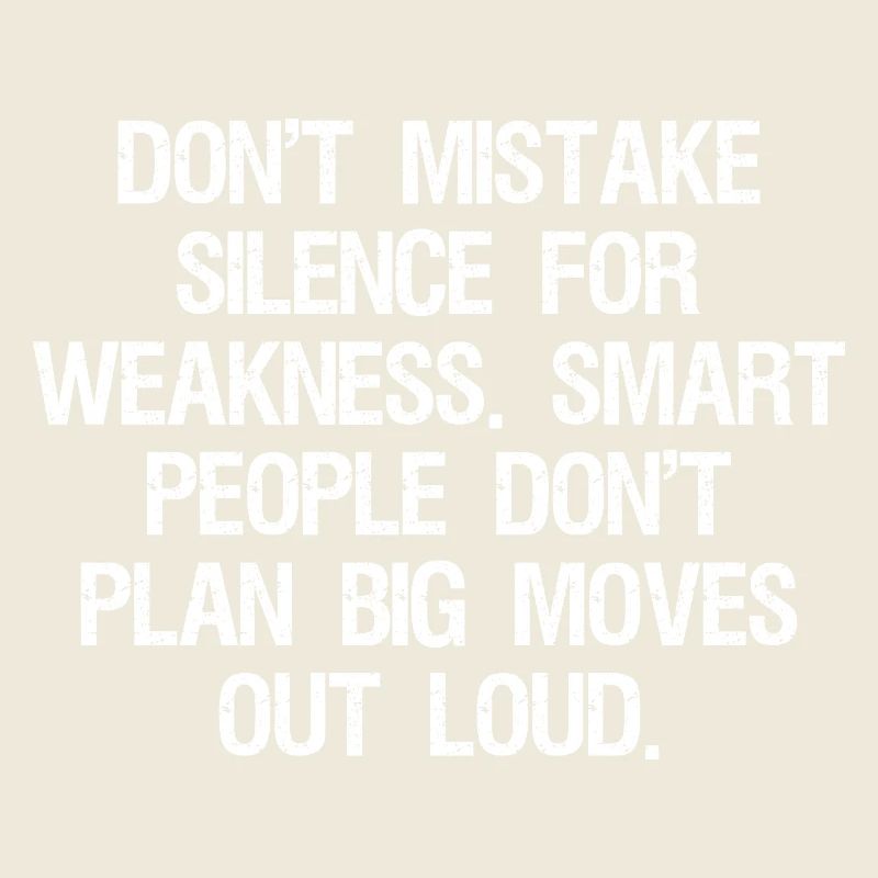 don't mistake silence for weakness smart people