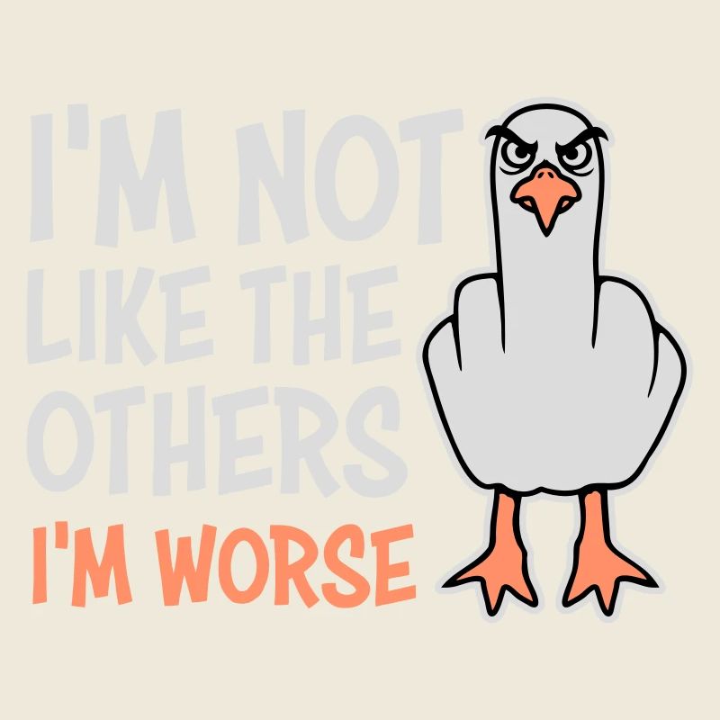 Mittelfinger Möwe Im Not Like The Others I'm Worse