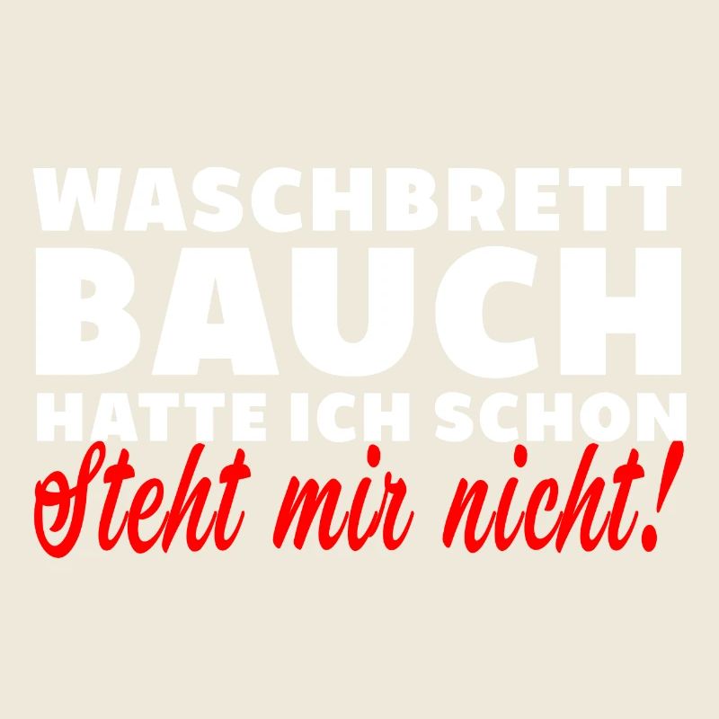Waschbrettbauch steht mir nicht spruch lustig dick