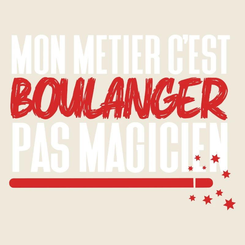 Mon métier c'est Boulanger pas Magicien