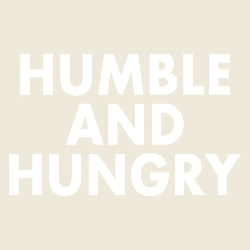 Humble and hungry
