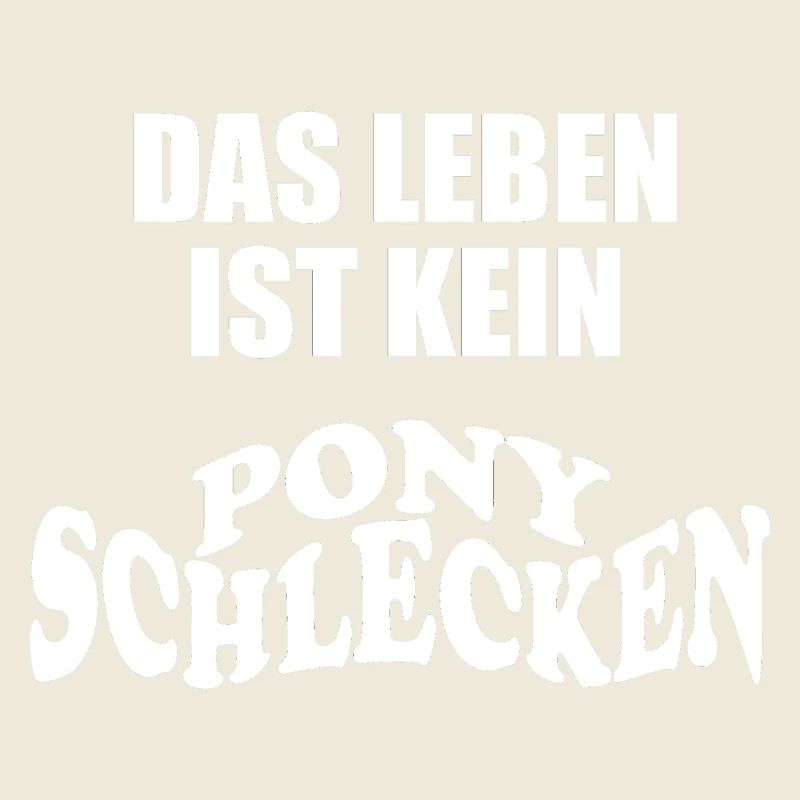 Das Leben ist kein Ponyschlecken