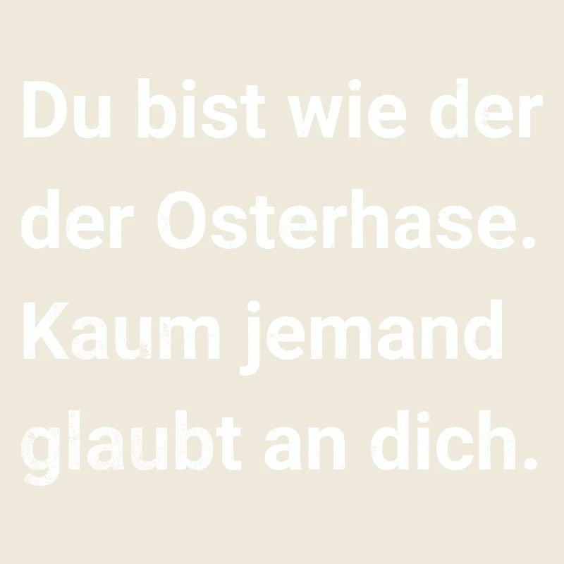 Du bist wie der Osterhase. Sarkastischer Spruch