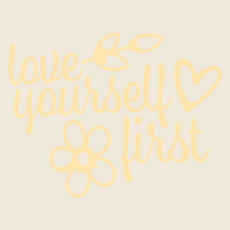Love Yourself First Selbstliebe Selbstfürsorge