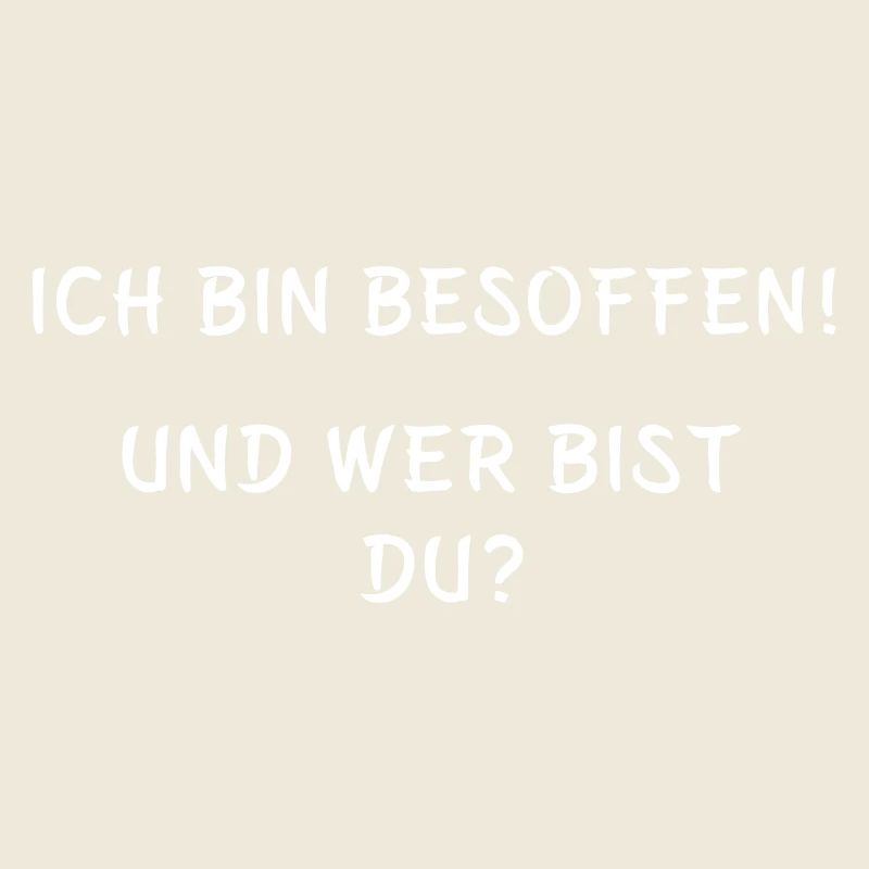 Ich bin besoffen und wer bist du Statement Spruch