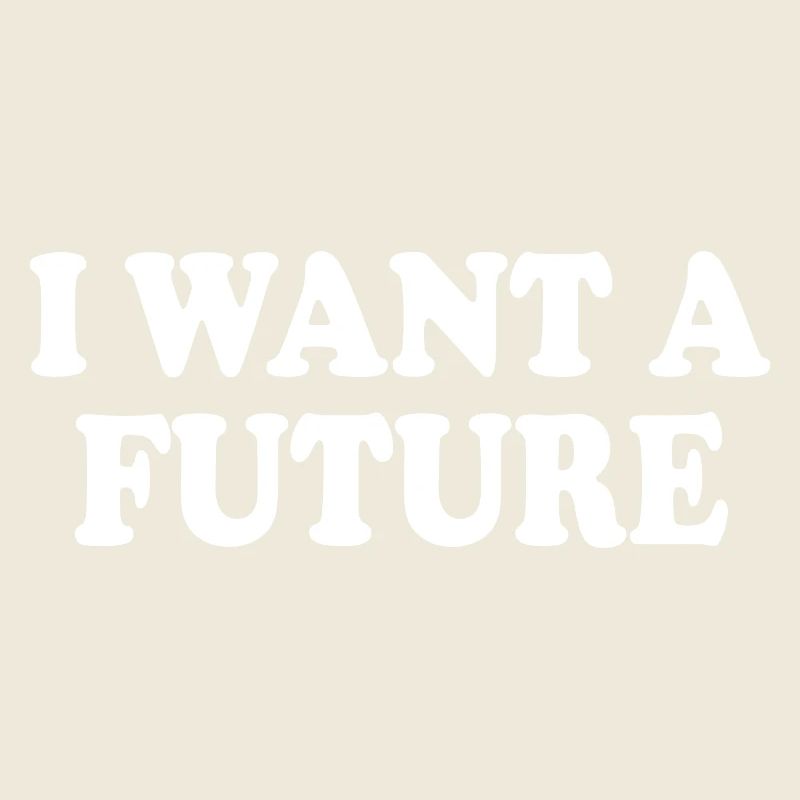I want a future