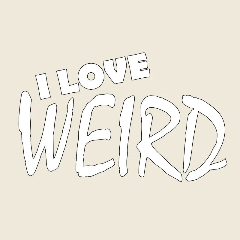 I LOVE WEIRD