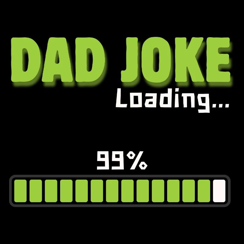 Dad Joke Loading 99% – Funny Gift for Dad
