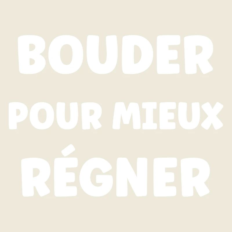 Bouder Pour Mieux Régner