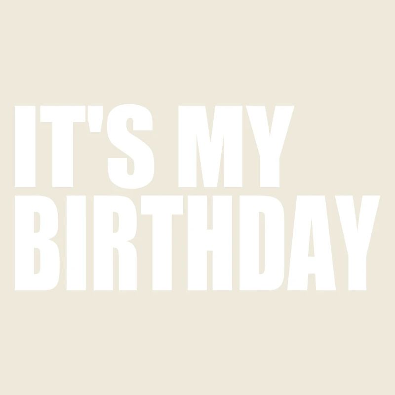 ITS MY BIRTHDAY