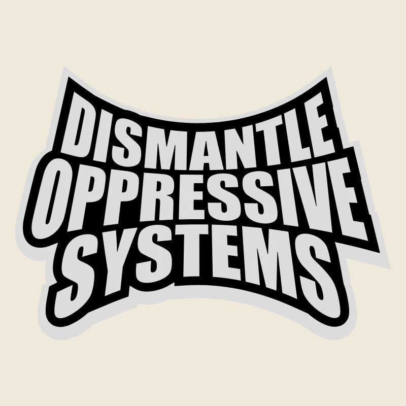 Dismantle Oppressive Systems Activism Statement