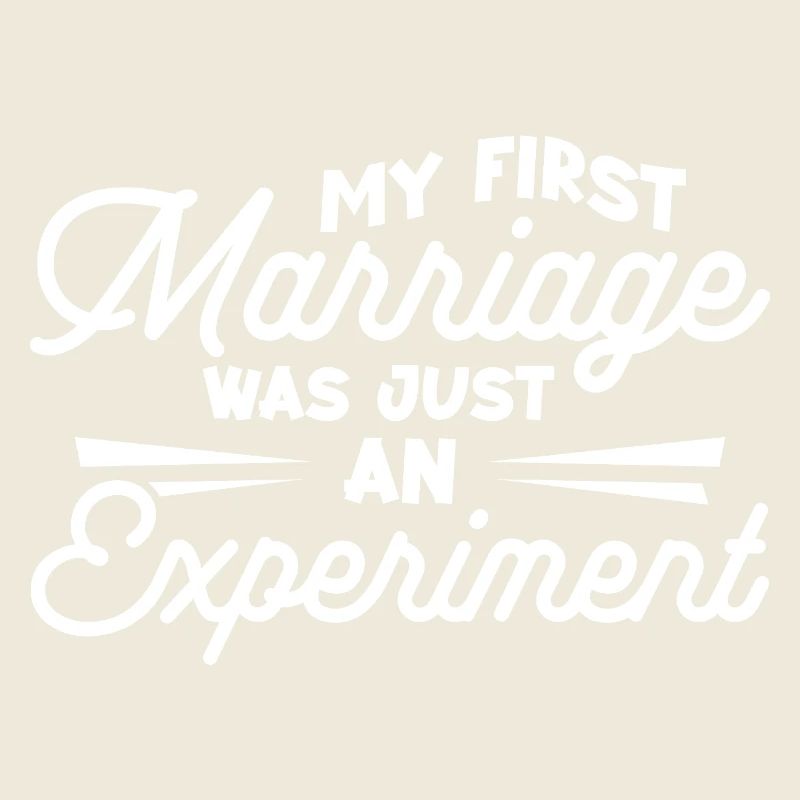 My first marriage was just an experiment