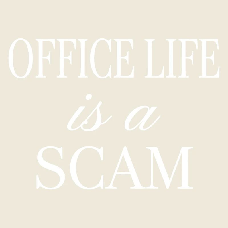 Office Life is a Scam - Sarcastic Statement