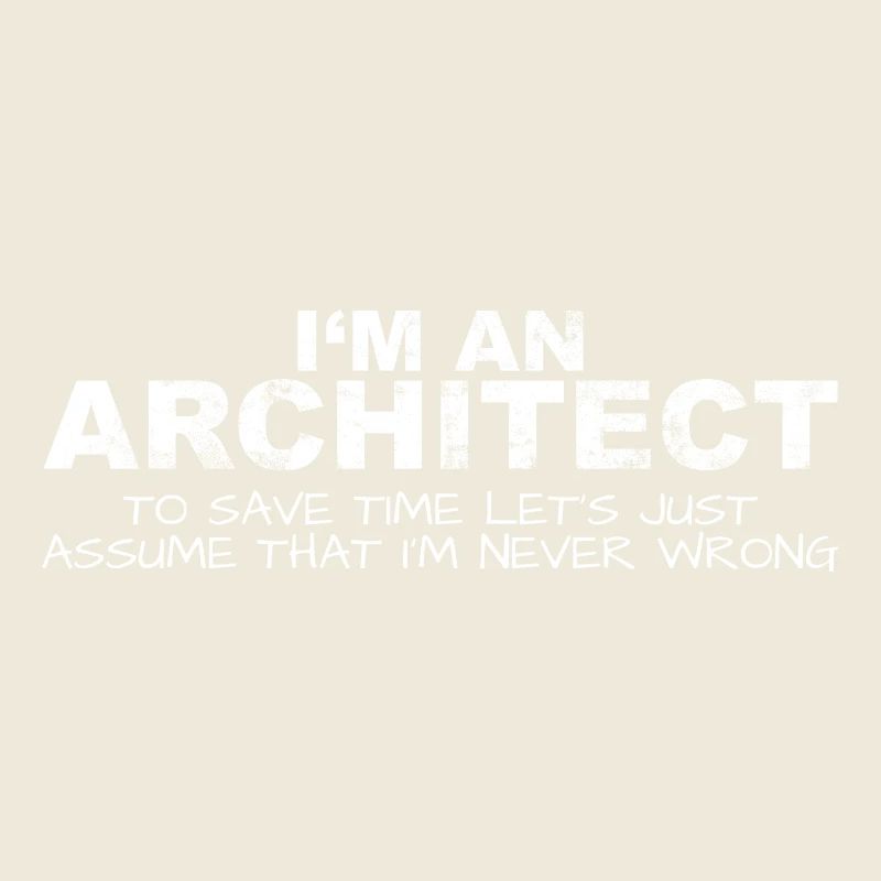 Architect Never Wrong Save Time Funny
