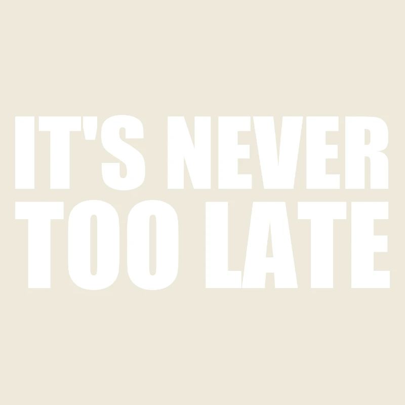 It's never too late