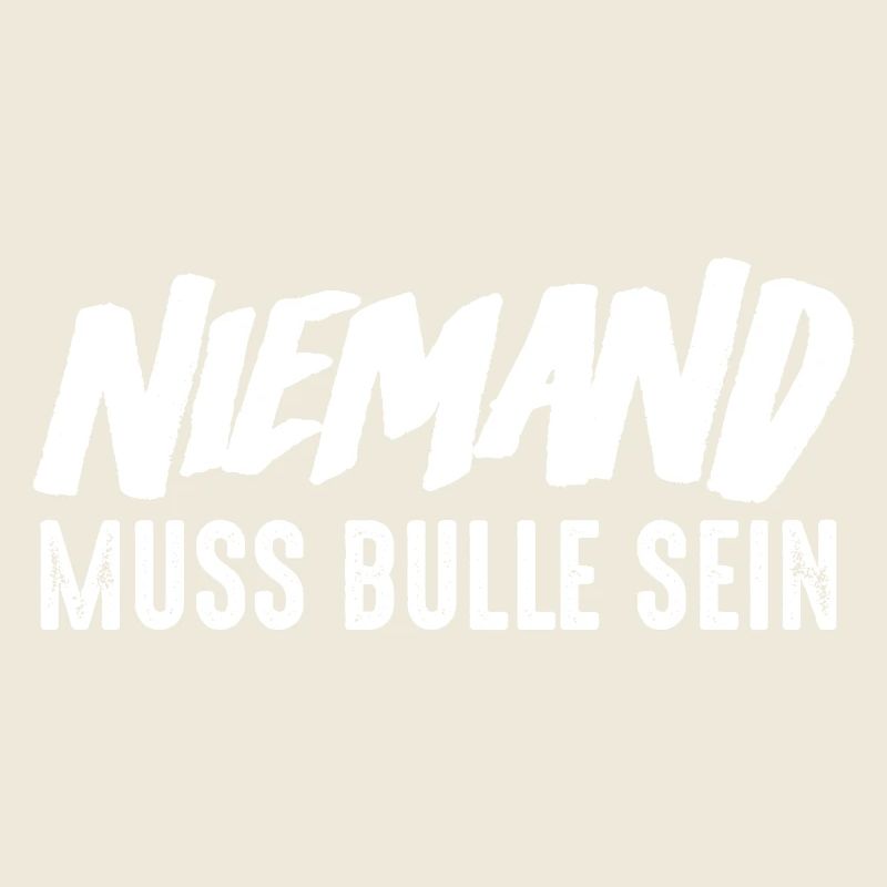 NIemand muss Bulle sein