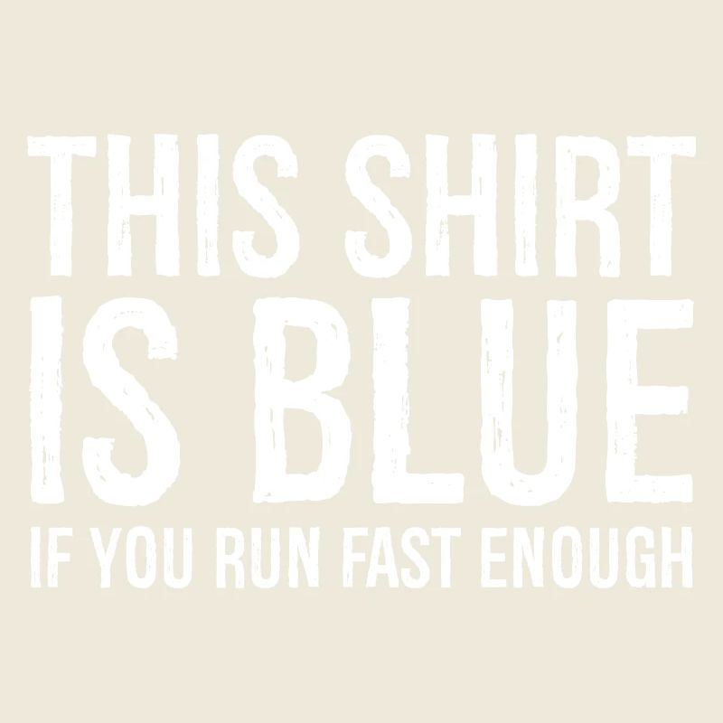 this shirt is blue if you run fast enough