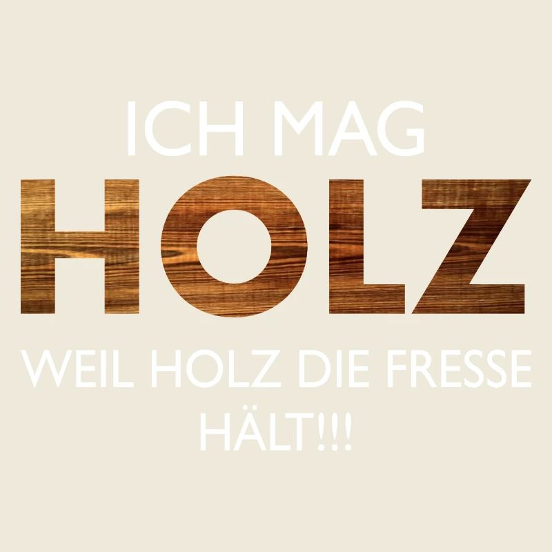 Ich mag Holz Lustige Sprüche