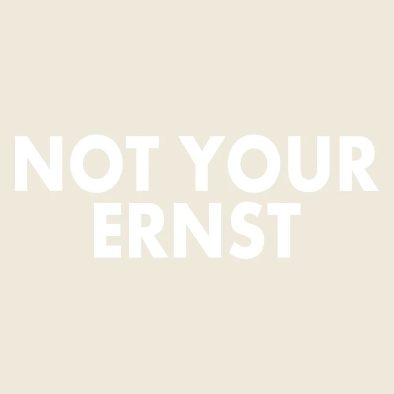 Not your ernst