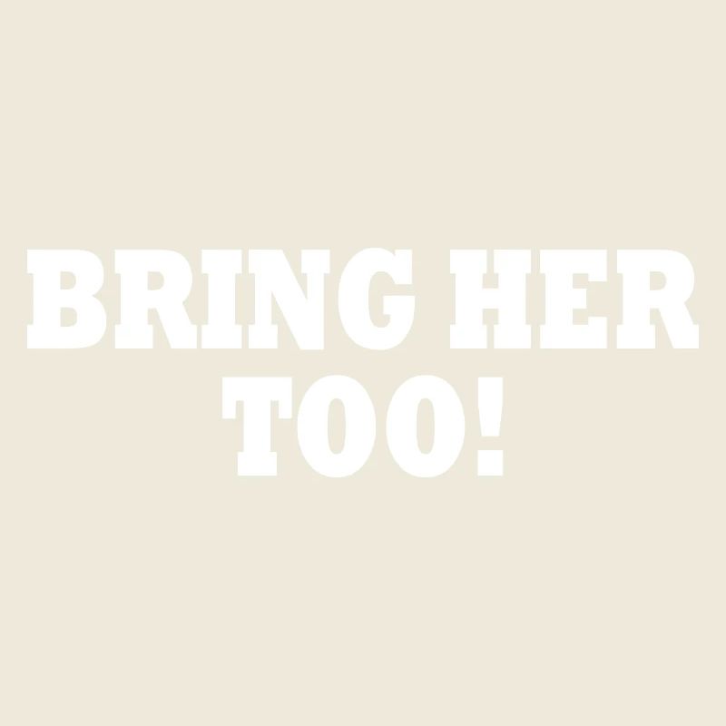 Bring her too