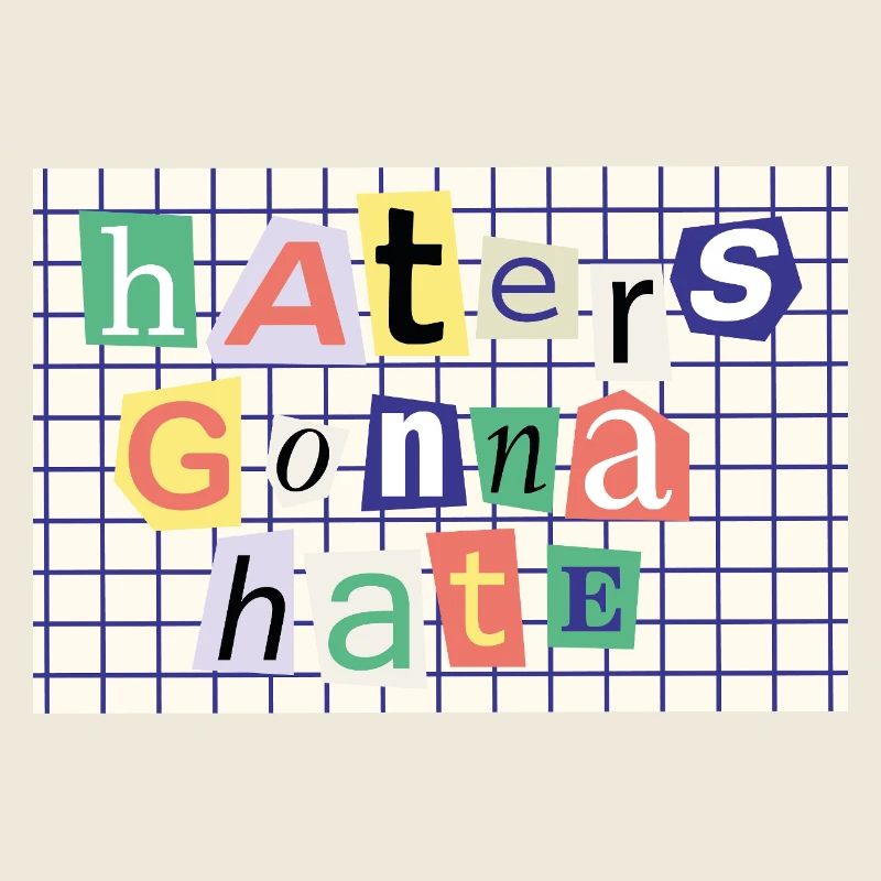 Haters Gonna Hate - Déclaration de style de collage
