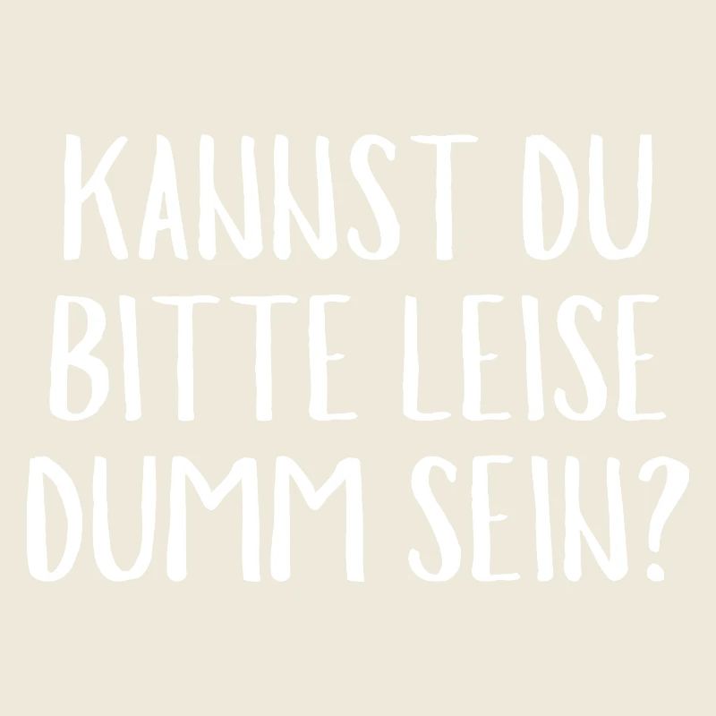 KANNST DU Bitte Leise Dumm Sein?Funny Quche Konter