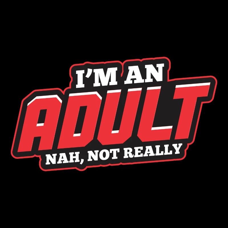 I'm An Adult - Nah, Not Really
