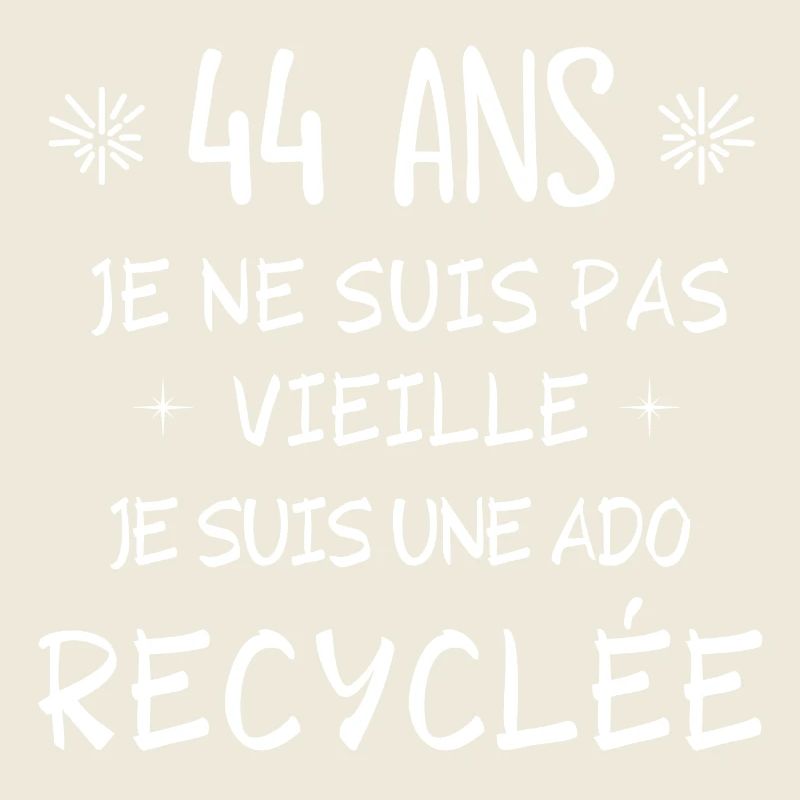 ado recyclée, anniversaire 44 ans, j'ai 44 ans