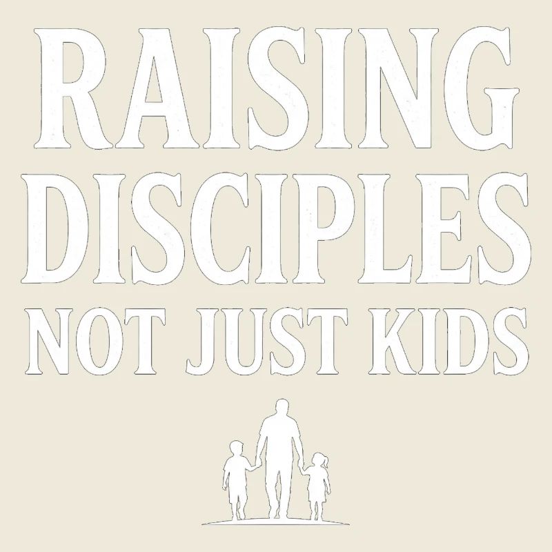 Raising Disciples Not Just Kids Papa Gott Glaube