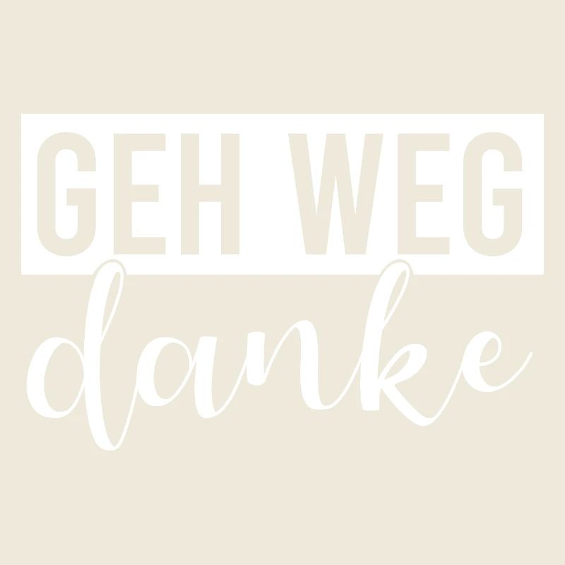 Geh weg danke
