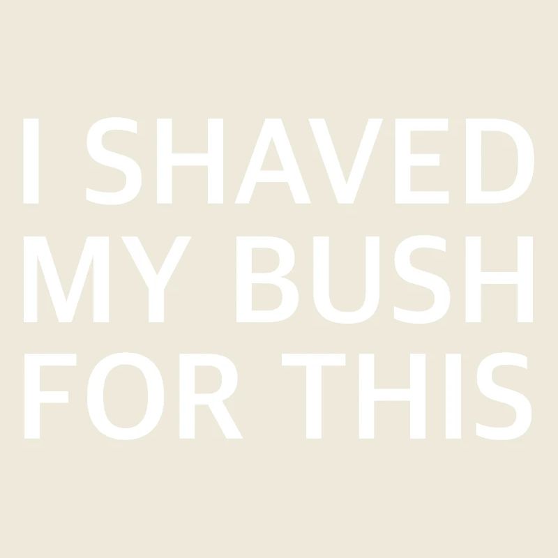 I SHAVED MY BUSH FOR THIS | Sarkasmus, Provokation