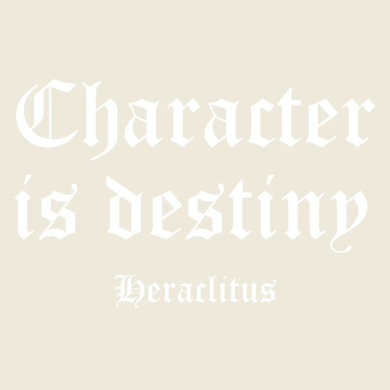 Character Is Destiny — Heraclitus