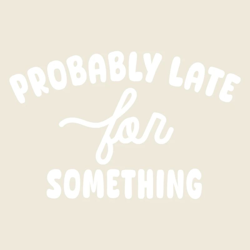 Probably late for something