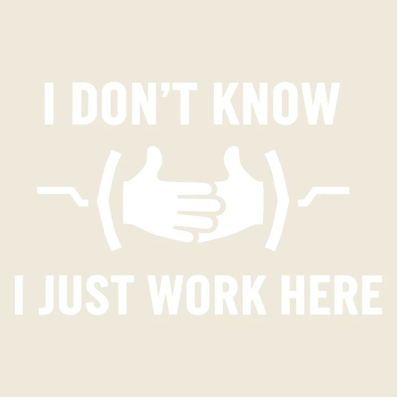 I Don't Know Just Work Here Funny Jokes Sarcastic