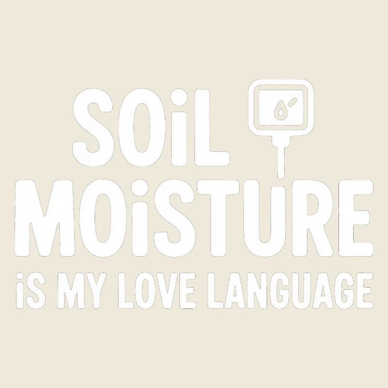 Soil Moisture Is My Love Language
