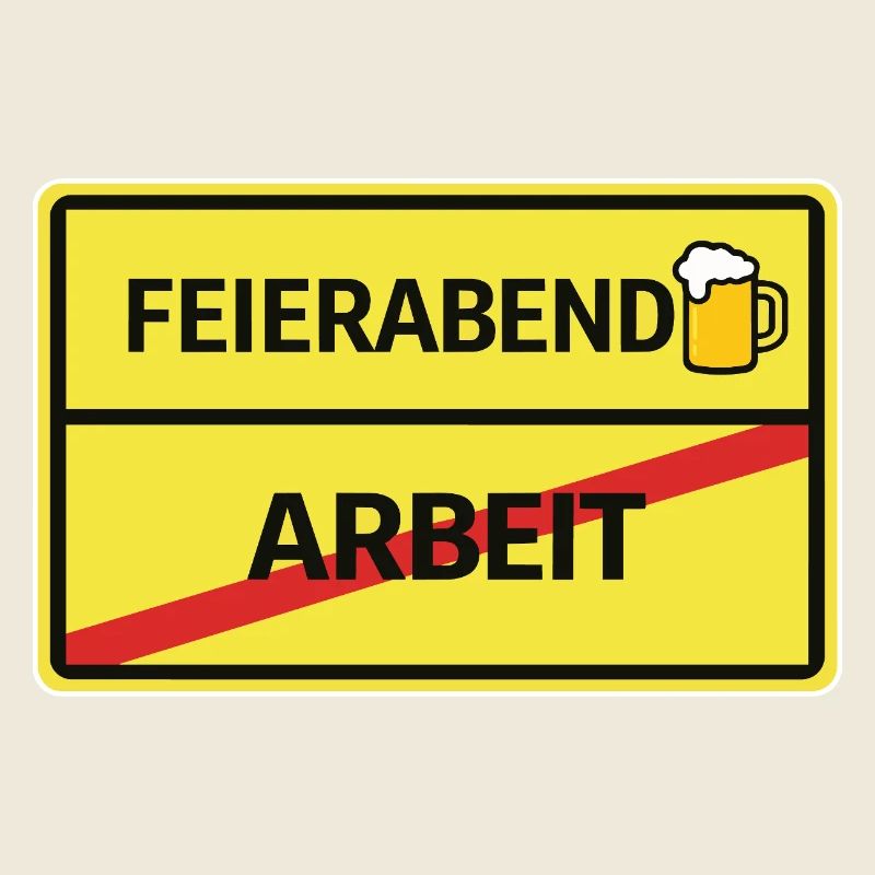 Feierabend statt Arbeit Bier Feierabend Ortsschild