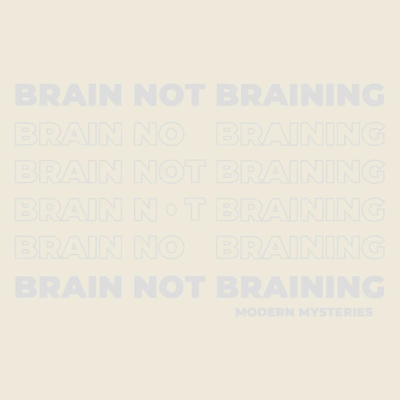 Modern Mysteries | Brain not Braining